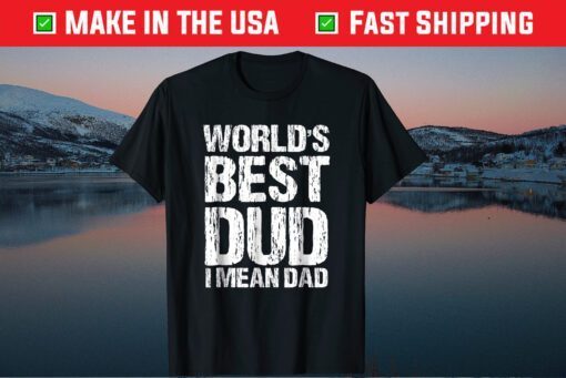 World's Best Dud Ever Sarcastic Fathers Day Shirt