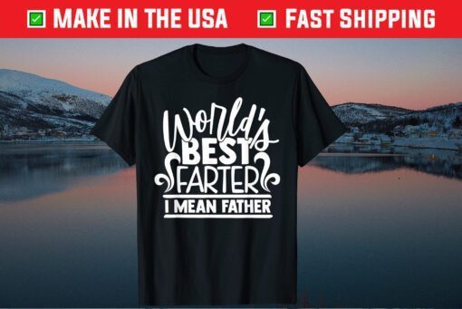 World's Best Farter I Mean Father Dad Classic T-Shirt