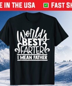 World's Best Farter I Mean Father Dad Classic T-Shirt