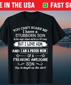 You Can't Scare Me I have A Stubborn Son Classic T-Shirt