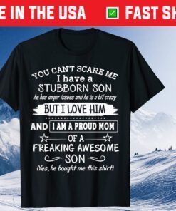 You Can't Scare Me I have A Stubborn Son Classic T-Shirt