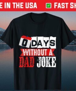 Zero Days Without A Dad Joke Fathers Day Gift T-Shirt