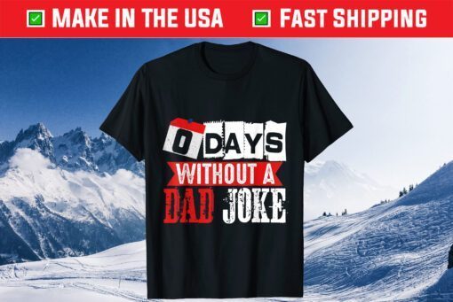 Zero Days Without A Dad Joke Fathers Day Gift T-Shirt