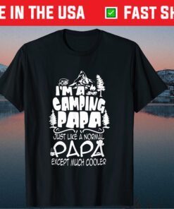 'm A Camping Papa Just Like A Normal Papa Except Much Cooler Classic T-Shirt