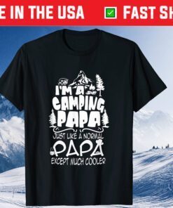 'm A Camping Papa Just Like A Normal Papa Except Much Cooler Classic T-Shirt