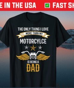 the Only Thing I Love More Than My Motorcycle Is Being A Dad Classic T-Shirt