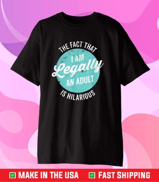 18th Birthday I'm Legally An Adult Is Hilarous Classic T-Shirt