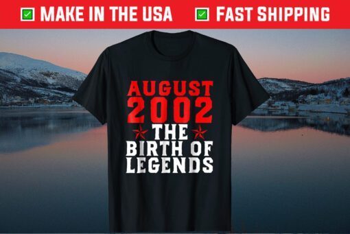 19th Birthday August 2002 The Birth Of Legends Us 2021 T-Shirt