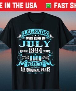 37th Birthday Legends Were Born July 1984 37 Year Old Classic T-Shirt
