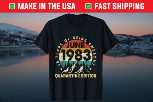 38 Year Old June 1983 38th Birthday Quarantine Us 2021 T-Shirt