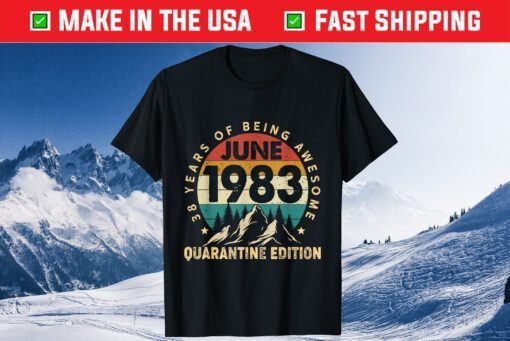 38 Year Old June 1983 38th Birthday Quarantine Us 2021 T-Shirt