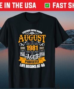 40th Birthday Legends Were Born In August 1981 40 Years Old Classic T-Shirt