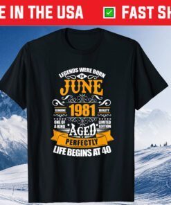 40th Birthday Legends Were Born In June 1981 40 Years Old Classic T-Shirt