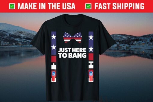 4th Of July 2021 Just Here To Bang American Flag Classic T-Shirt