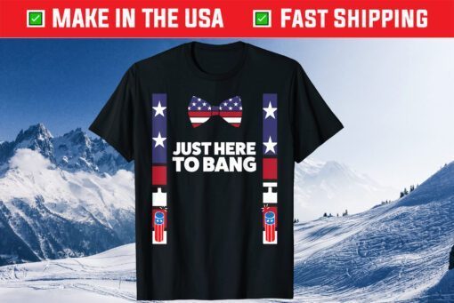 4th Of July 2021 Just Here To Bang American Flag Classic T-Shirt