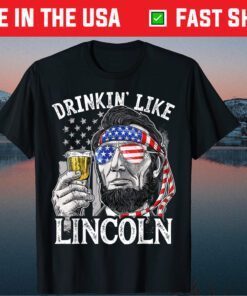 4th Of July Drinking Like Lincoln Abraham Classic T-Shirt