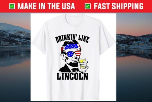 4th Of July For Drinking Like Lincoln Abraham Unisex T-Shirt