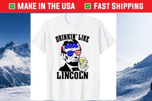 4th Of July For Drinking Like Lincoln Abraham Unisex T-Shirt