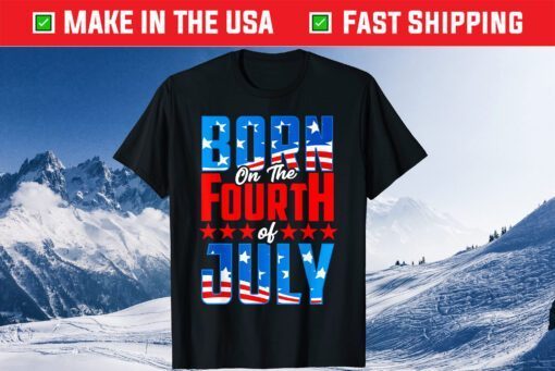 4th of July Birthday, Born on the Fourth of July Patriotic Classic T-Shirt
