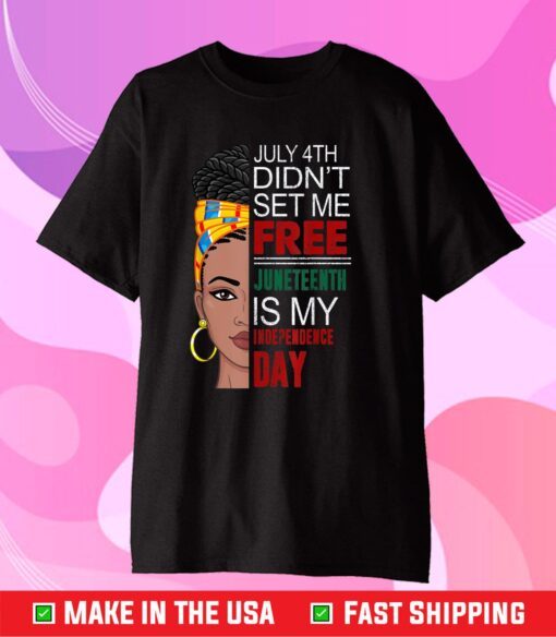 4th of July Didnt Set Me Free Juneteenth Is My Independence Day Classic T-Shirt
