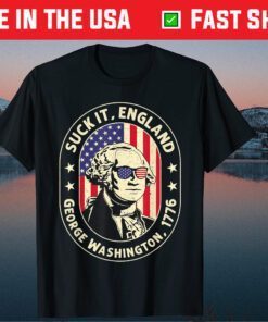 4th of July shirt Suck It England George Washington 1776 Gift T-Shirt