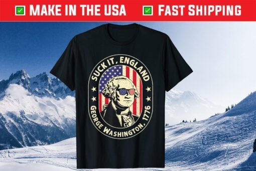 4th of July shirt Suck It England George Washington 1776 Gift T-Shirt