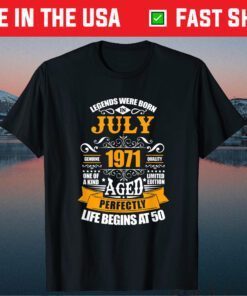 50th Birthday Legends Were Born In July 1971 50 Years Old T-Shirt