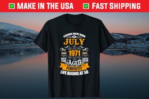 50th Birthday Legends Were Born In July 1971 50 Years Old T-Shirt