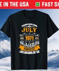 50th Birthday Legends Were Born In July 1971 50 Years Old T-Shirt