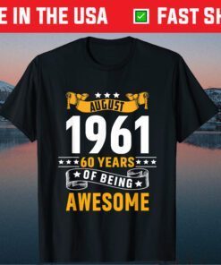 60th Birthday August 1961 60 Years Of Being Awesome Classic T-Shirts