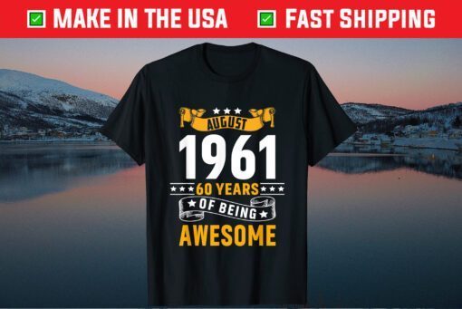 60th Birthday August 1961 60 Years Of Being Awesome Classic T-Shirts