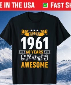 60th Birthday August 1961 60 Years Of Being Awesome Classic T-Shirts