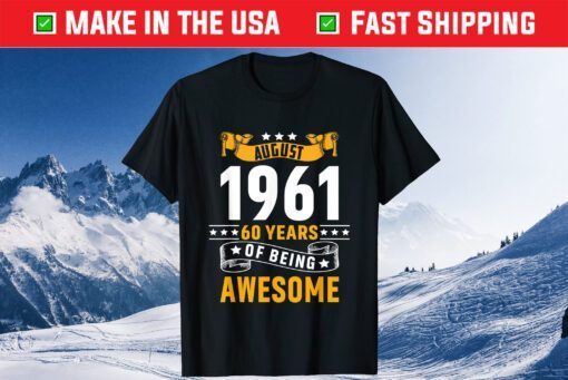 60th Birthday August 1961 60 Years Of Being Awesome Classic T-Shirts