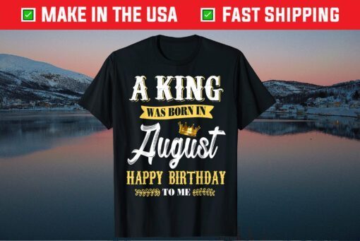 A King Was Born In August Happy Birthday To Me Classic T-Shirt