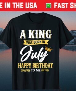 A King Was Born In July Happy Birthday To Me Us 2021 T-Shirt