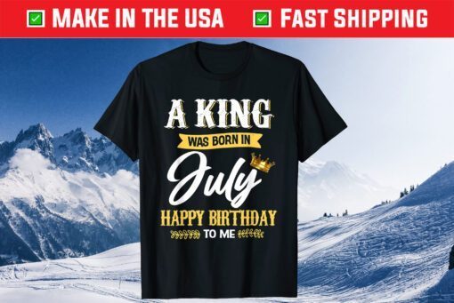 A King Was Born In July Happy Birthday To Me Us 2021 T-Shirt