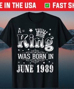 A King Was Born In June 1989 Happy My Birthday 32 Years Old Classic T-Shirt
