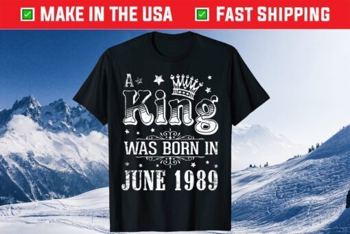 A King Was Born In June 1989 Happy My Birthday 32 Years Old Classic T-Shirt