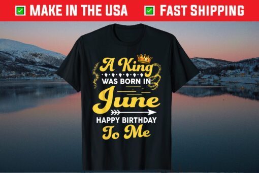 A King Was Born In June Happy Birthday To Me Classic T-Shirt