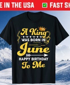 A King Was Born In June Happy Birthday To Me Classic T-Shirt