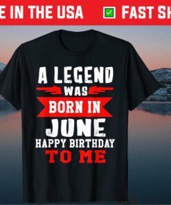 A Legend Was Born In June Happy Birthday To Me Classic T-Shirt