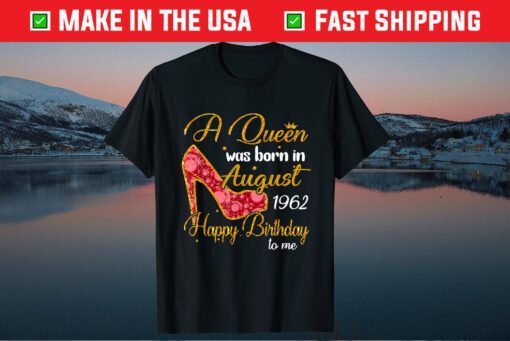 A Queen Born In AUGUST 1962 58th Birthday Gift T-Shirt