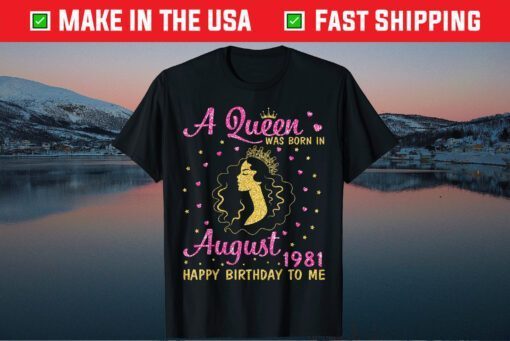 A Queen Was Born In August 1981 Happy Birthday To Me Classic Shirt