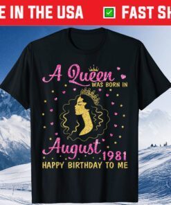 A Queen Was Born In August 1981 Happy Birthday To Me Classic Shirt
