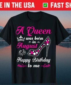 A Queen Was Born In August Birthday Us 2021 T-Shirt