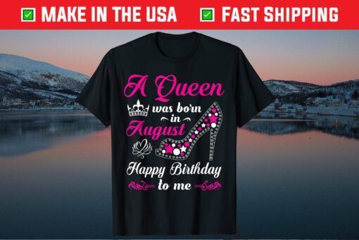 A Queen Was Born In August Birthday Us 2021 T-Shirt