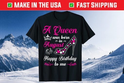 A Queen Was Born In August Birthday Us 2021 T-Shirt