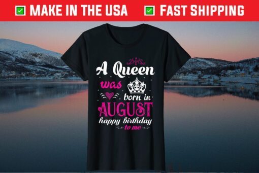 A Queen Was Born In August Happy Birthday Classic T-Shirt