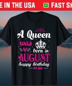 A Queen Was Born In August Happy Birthday Classic T-Shirts