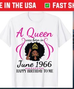 A Queen Was Born In June 1966 Happy Birthday 55 Years To Me Classic T-Shirt